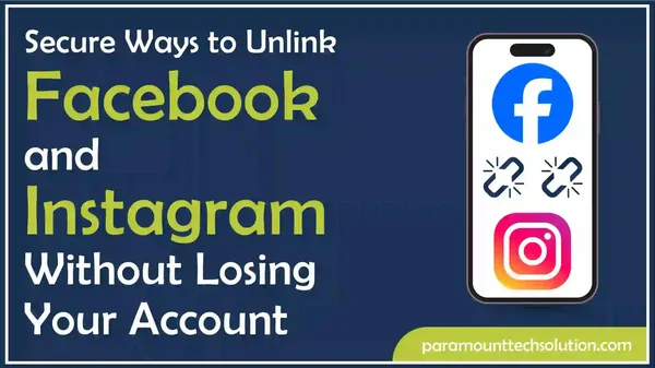 Secure Ways to Unlink Facebook and Instagram Without Losing Your Account