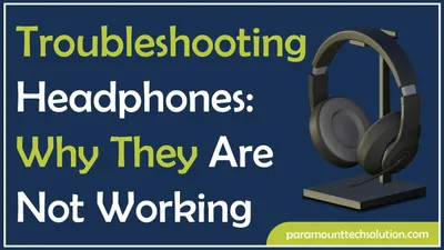  Why my headphones are not working