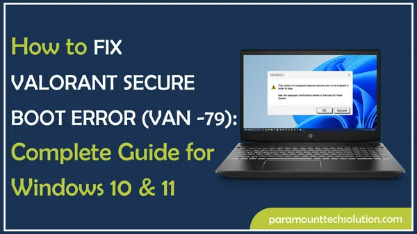 How to Fix Valorant Secure Boot Error (VAN -79): Complete Guide for Windows 10 & 11