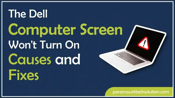 The Dell Computer Screen Won't Turn On: Causes and Fixes