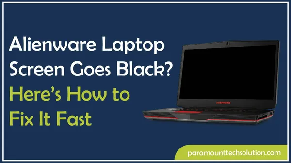 Alienware Laptop Screen Goes Black? Here’s How to Fix It Fast