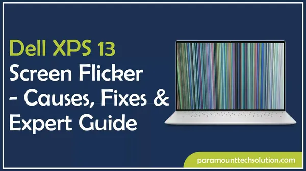 Dell XPS 13 Screen Flicker - Causes, Fixes & Expert Guide